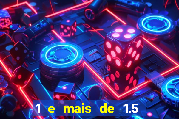 1 e mais de 1.5 betano o que significa