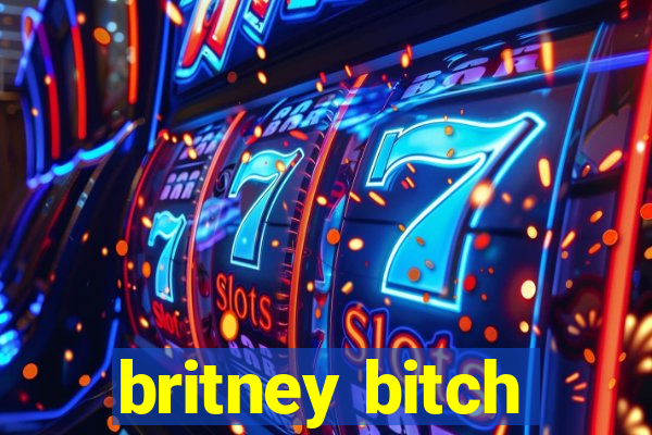 britney bitch