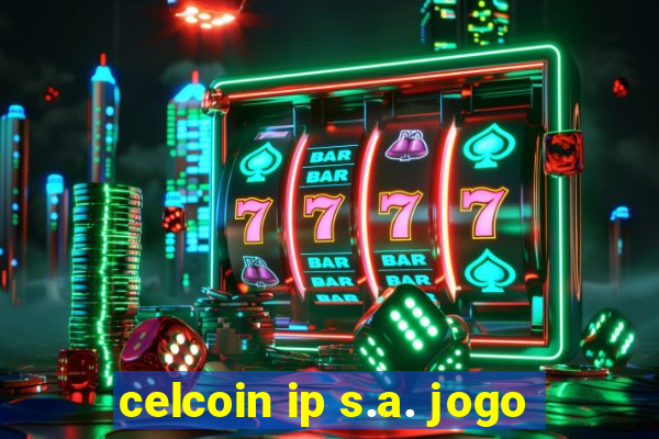 celcoin ip s.a. jogo