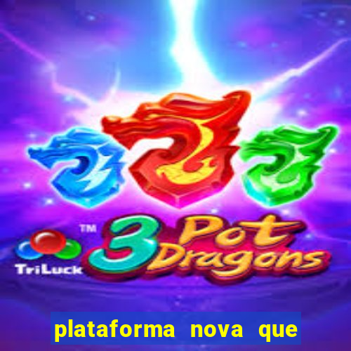 plataforma nova que ta pagando