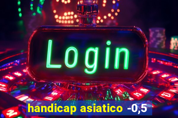 handicap asiatico -0,5