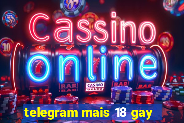 telegram mais 18 gay