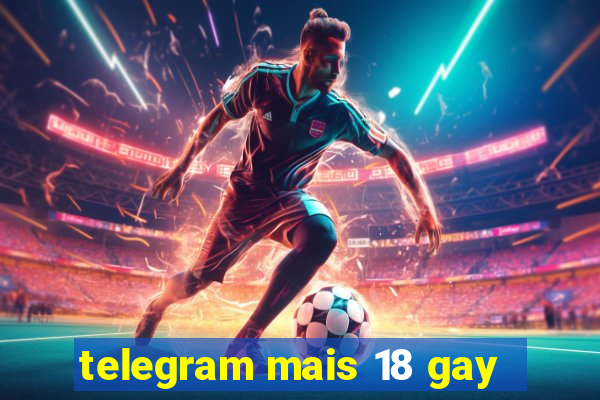 telegram mais 18 gay