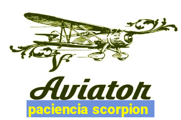 paciencia scorpion