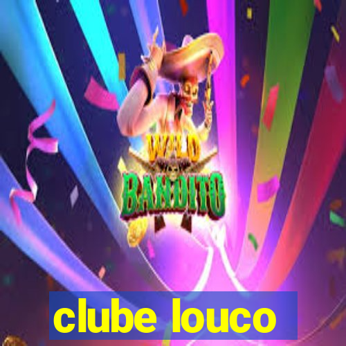 clube louco