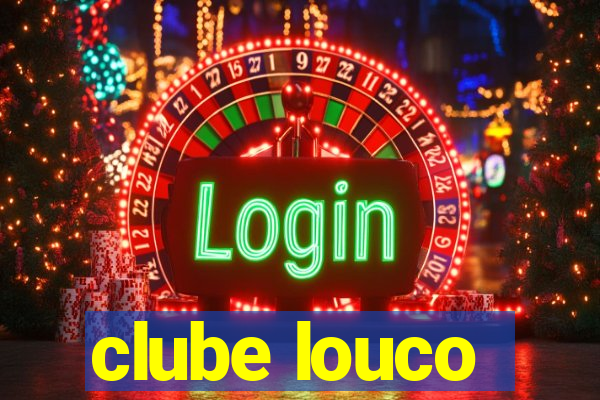 clube louco