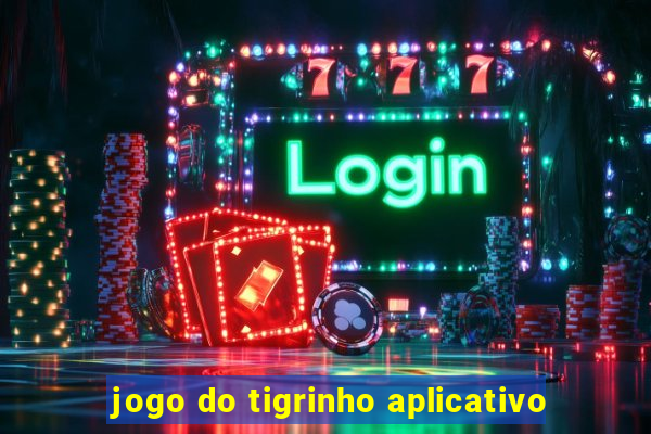 jogo do tigrinho aplicativo