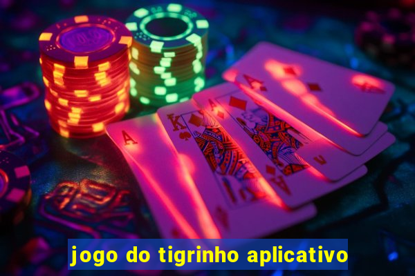 jogo do tigrinho aplicativo