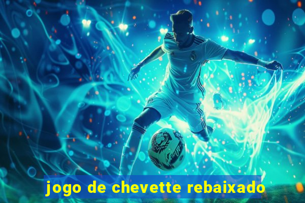 jogo de chevette rebaixado