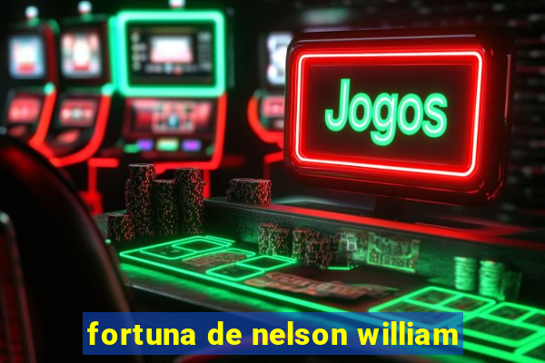 fortuna de nelson william