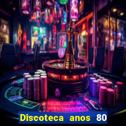 Discoteca anos 80 internacional sua musica