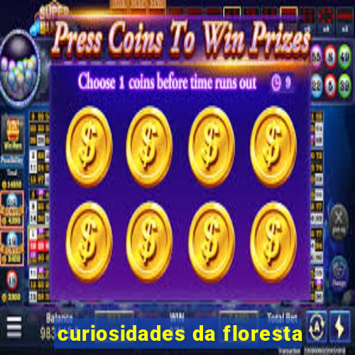 curiosidades da floresta