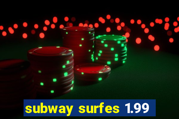 subway surfes 1.99