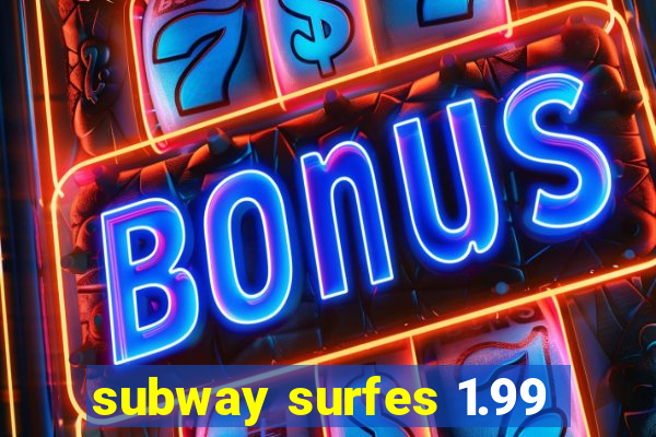 subway surfes 1.99