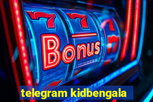 telegram kidbengala