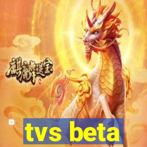 tvs beta