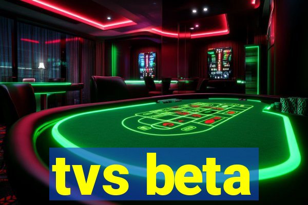 tvs beta