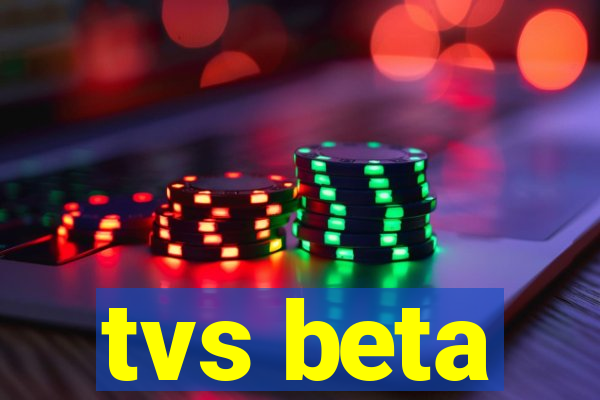 tvs beta