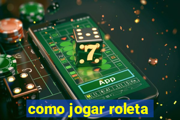 como jogar roleta