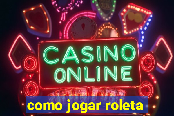 como jogar roleta