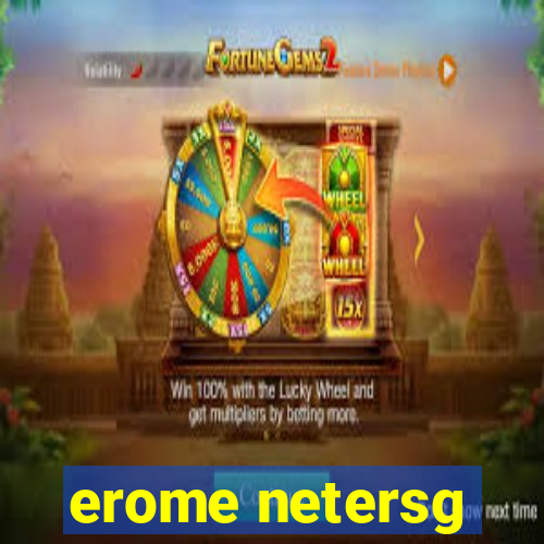 erome netersg