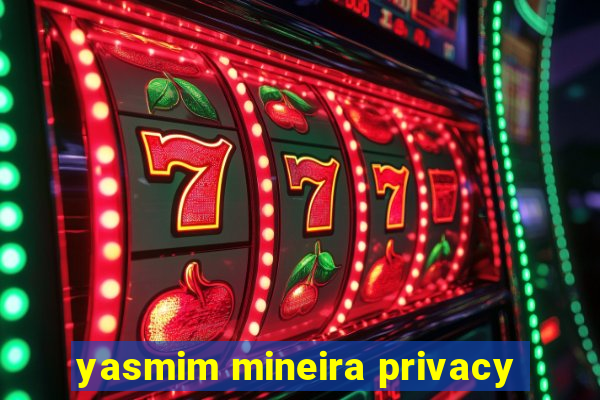 yasmim mineira privacy