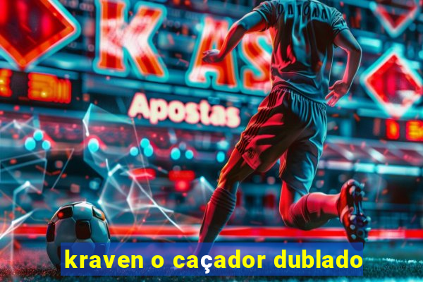 kraven o caçador dublado