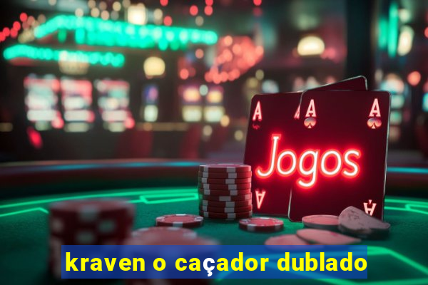 kraven o caçador dublado