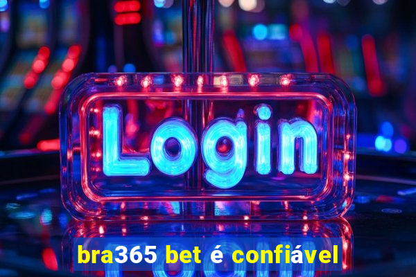 bra365 bet é confiável