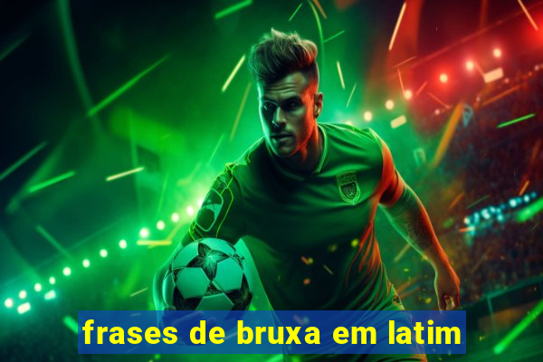 frases de bruxa em latim