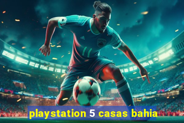 playstation 5 casas bahia