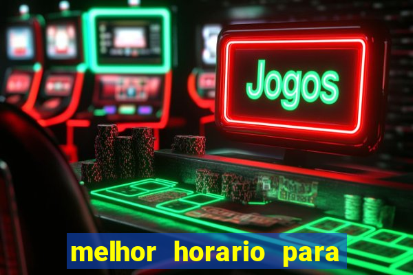 melhor horario para jogar brabet