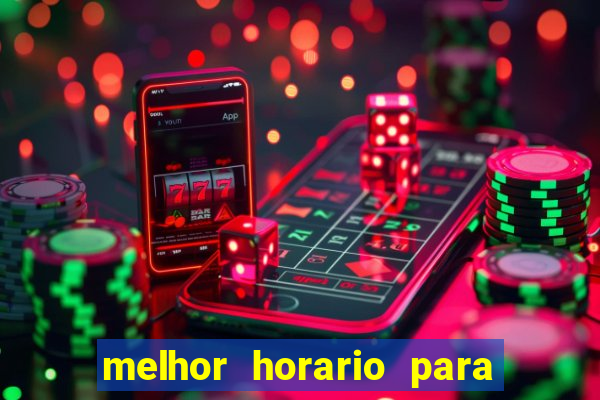 melhor horario para jogar brabet