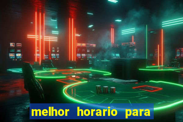 melhor horario para jogar brabet