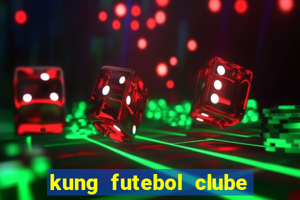 kung futebol clube dublado completo