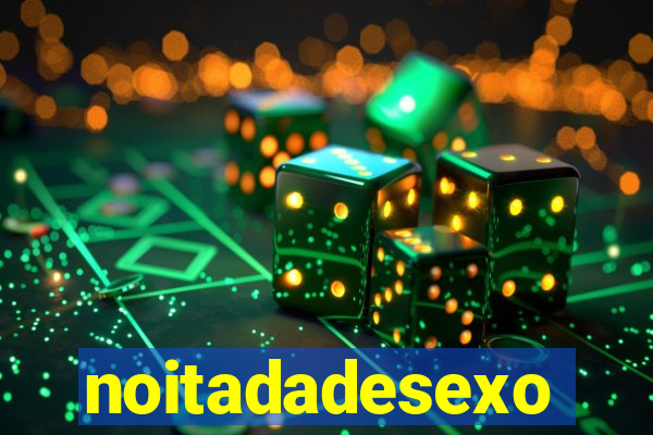 noitadadesexo