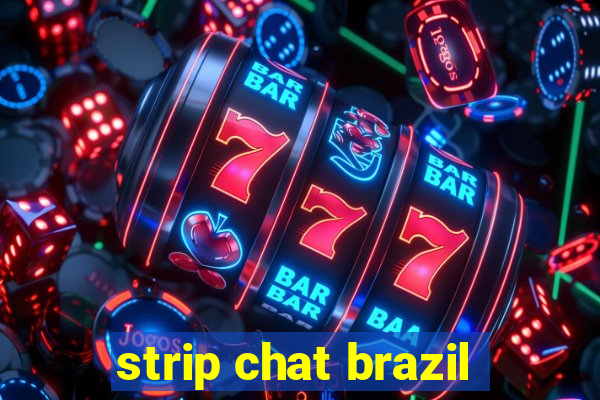 strip chat brazil