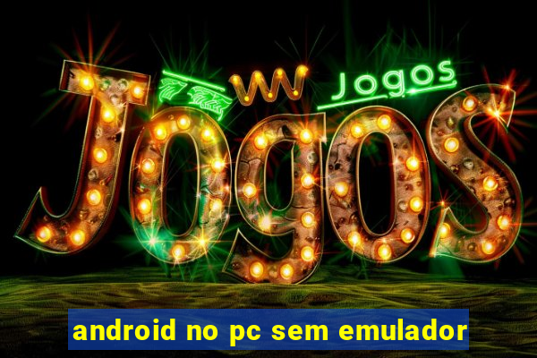 android no pc sem emulador