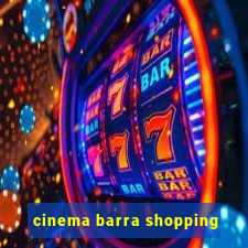 cinema barra shopping