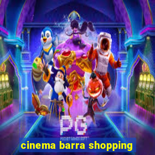 cinema barra shopping