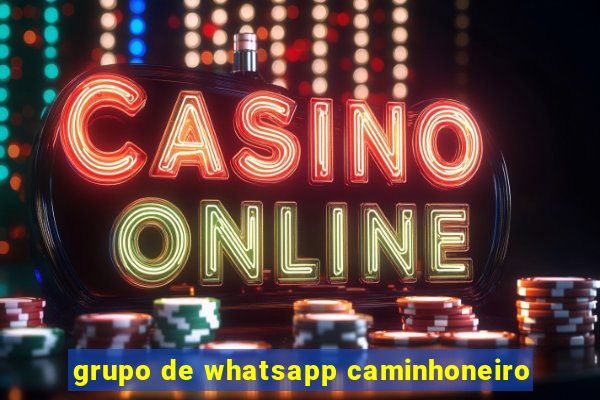 grupo de whatsapp caminhoneiro