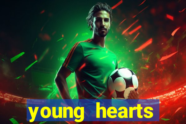 young hearts assistir online