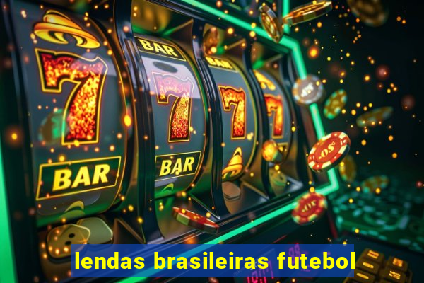 lendas brasileiras futebol