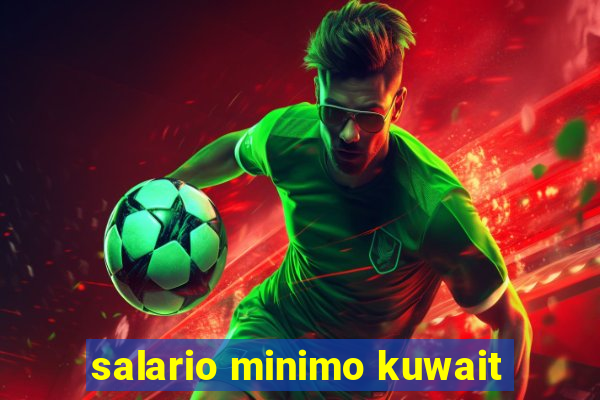 salario minimo kuwait