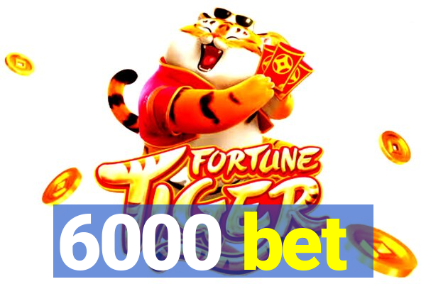 6000 bet