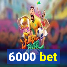 6000 bet