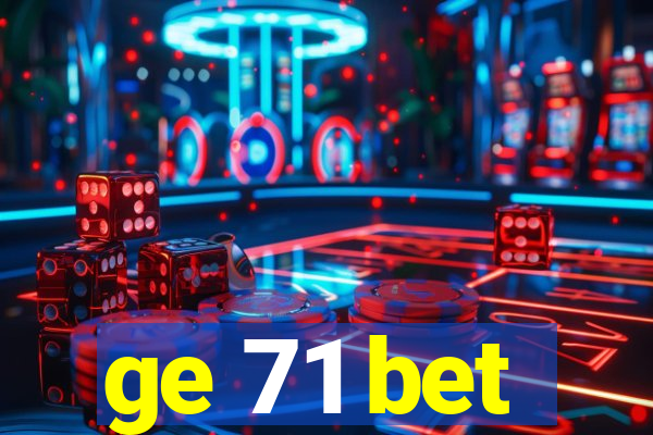 ge 71 bet