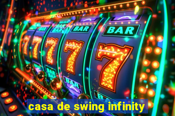 casa de swing infinity