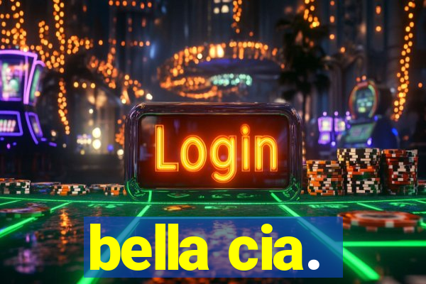 bella cia.