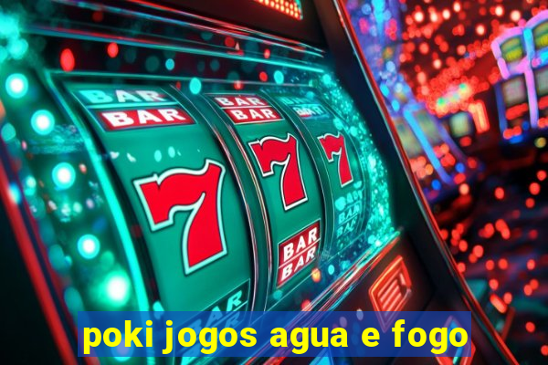 poki jogos agua e fogo